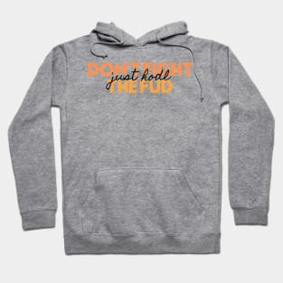 Don't fight the FUD just hodl Hoodie